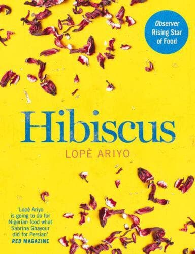 Hibiscus: Discover Fresh Flavours from West Africa with the Observer Rising Star - Lope Ariyo